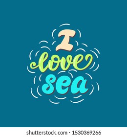I love sea - lettering poster design. Vector illustration.