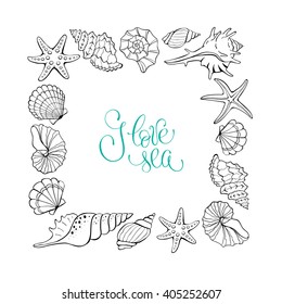 I love sea. Square frame from hand drawn sea shells and stars. Marine illustration for coloring books. 