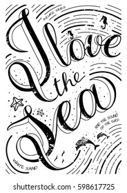 I love the sea - a typographic poster, postcard. Vector art. Style with a stylized hand-drawn lettering, calligraphy. Unique art for t-shirts, fashion design, gift products.