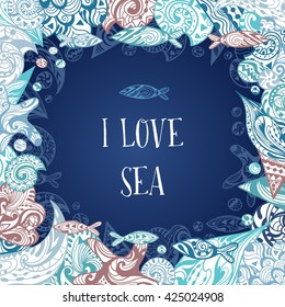 I Love Sea Vector Frame | Creative abstract decorative square border with sketch sea life doodles
