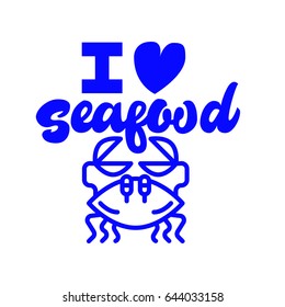 I love seafood. Premium handmade vector lettering and calligraphy phrase. Vector illustration.