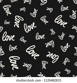 Love seamless pattern. Vector texture with white words on black backdrop. Valentines day background. Handwritten love text signs. Cute abstract monochrome background. Repeat design for decor, prints