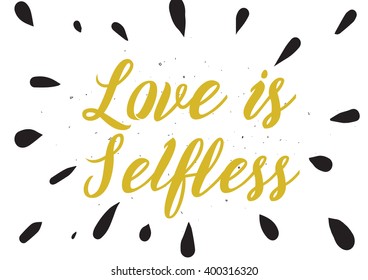 Love is selfless romantic inspirational inscription. Greeting card with calligraphy. Hand drawn lettering design. Photo overlay. Typography for banner, poster or apparel design. Vector quote.
