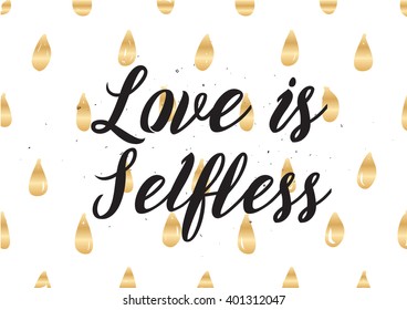 Love is selfless romantic inspirational inscription. Greeting card with calligraphy. Hand drawn lettering design. Photo overlay. Typography for banner, poster or apparel design. Vector quote.