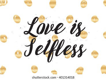 Love is selfless romantic inspirational inscription. Greeting card with calligraphy. Hand drawn lettering design. Photo overlay. Typography for banner, poster or apparel design. Vector quote.