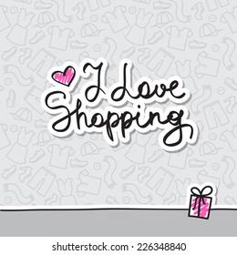 i love shopping, vector handwritten text on pattern of clothes elements