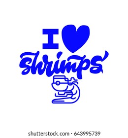 I love Shrimps. Premium handmade vector lettering and calligraphy phrase. Vector illustration.