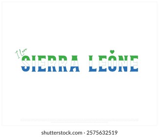 I love SIERRA LEONE, I love Sierra Leone typographic design with flag typography and heart on white background, Vector design of I love SIERRA LEONE, SIERRA LEONE National Day Design