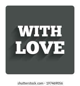With Love sign icon. Valentines day symbol. Gray flat button with shadow. Modern UI website navigation. Vector