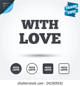 With Love sign icon. Valentines day symbol. Circle and square buttons. Flat design set. Thank you ribbon. Vector