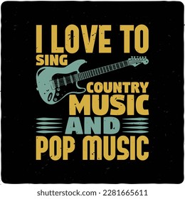 I love to sing country music and typography tshirt design premium vector