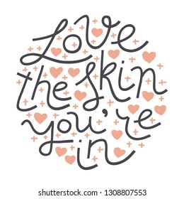 Love the skin you're in. Doodle vector hand-drawn lettering illustration with quote about beauty, skincare, self-acceptance, positive attitude. Round shape. T-shirt, card print.