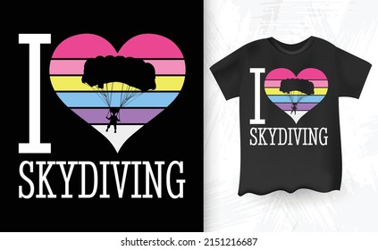 I Love Skydiving Funny Man Woman Parachute Skydiver Retro Vintage Skydiving Gift T-Shirt Design