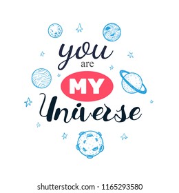 Love slogan with hand drawn planets. You are my Universe.