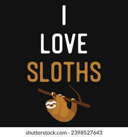 I love sloths typography tshirt design 