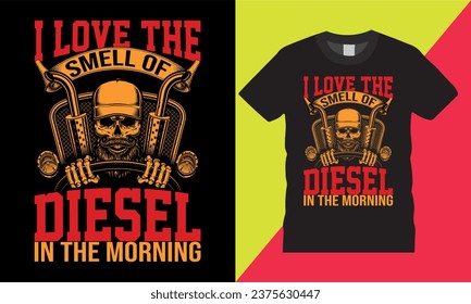 I love the smell of diesel in the morning quote graphic vector t shirt template design.american bulk trucker funny gifts tee clothing typography illustration background print for ready