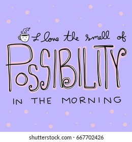 I love the smell of possibility in the morning word vector illustration