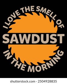 I love the smell of sawdust in the morning art file