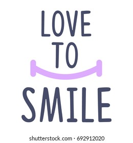 Love to smile typography,Fashion Slogan,T-shirt graphic vector Print