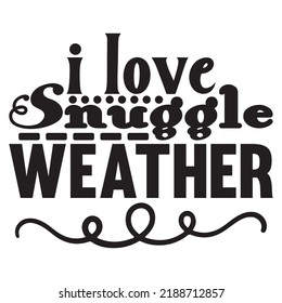 I Love Snuggle Weather T-shirt Design Vector File