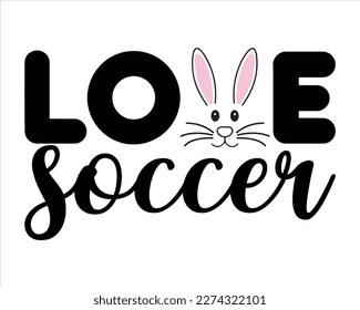 Love Soccer svg Design,SVG Cut Files,Spring Svg, Easter Designs,Easter Quotes Saying,Tee Shirt Cut File,Mug,Tee Shirt Mock Up