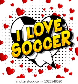 I Love Soccer - Vector illustrated comic book style phrase on abstract background.