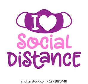 I love Social Distancing - Coronavirus  Covid-19 quarantine quote, antisocial lifestyle. Encouraging slogan for the duration of coronavirus. Good for t-shirts, gifts, mugs, social media posts.