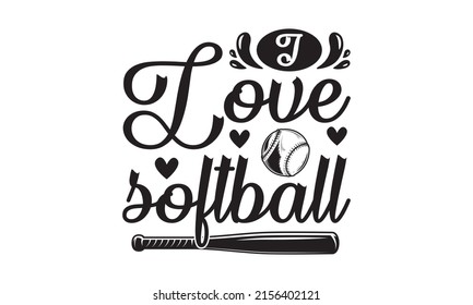 I Love Softball -  baseball quote vintage typography baseball t-shirt design illustration. Good for the monochrome religious vintage label, badge, social media, poster, greeting card, banner, textile,