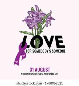love for somebody's someone, purple lily flower with purple ribbon, world overdose awareness day celebration.