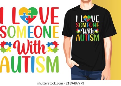 I love someone with autism April is Autism Awareness Month typography t-shirt design.