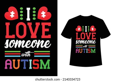 I love someone with autism colorful vector t shirt design, autism awareness day T-shirt