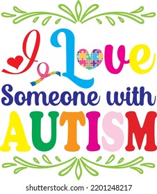 I Love Someone With Autism textbase t-shirt design. typography t-shirt design. text t-shirt design T-shirt graphics, poster, print, postcard, and other uses.
