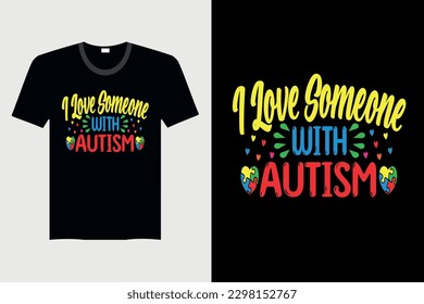I Love Someone With Autism - Autism T-shirt Design, Vector Graphic, Vintage, Typography, T-shirt Vector