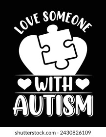 LOVE SOMEONE WITH AUTISM TSHIRT DESIGN
