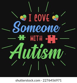 I love someone with autism typographic tshirt design 