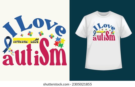 I love someone with autism typography t shirt design , typography t shirt design , typography , t shirt , SVG