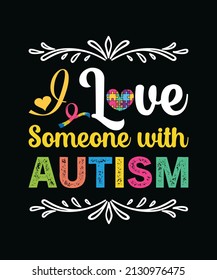 I love someone with autism. Autism typography t-shirt design vector template