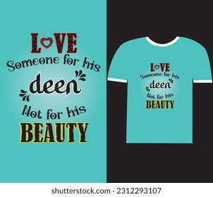 Love someone for his deen not for his beauty - tshirt design tamplet for print , Islamic typhography t-shirt design ,islamic  svg t-shirt design