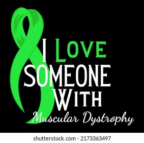 I Love Someone With Muscular Dystrophy. Muscular Dystrophy Awareness Month (September) concept with green awareness ribbon for web and printing.