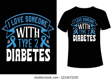 I love someone with type 2 diabetes awareness t-shirt design vector template