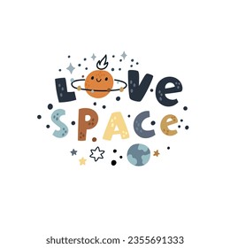 Love space hand drawn lettering for kids. Universe, stars, planet  childish apparel design. Adventure baby Space fabric illustration isolated white background. 