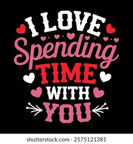 I Love Spending Time With You Valentine's T-shirt Design, vector illustration, graphic template, print on demand, textile, retro style, typography, vintage, element, valentine day tee shirt