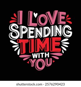 I Love Spending Time With You Valentine's T-shirt Design, vector illustration, graphic template, print on demand, textile, retro style, typography, vintage, eps 10, valentine tee shirt