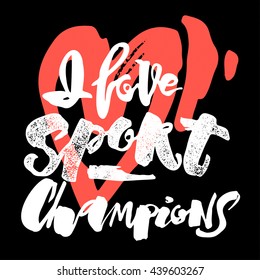 I love sport champions lettering style motivation poster.Handdrawn graffiti grunge  design for a logo, greeting cards, invitations, posters, banners, t-shirts.