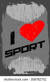 I love sport. Creative motivation background. Grunge and retro design. Inspirational motivational quote. Calligraphic And Typographic. Retro color.