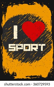 I love sport. Creative motivation background. Grunge and retro design. Inspirational motivational quote. Calligraphic And Typographic. Retro color.