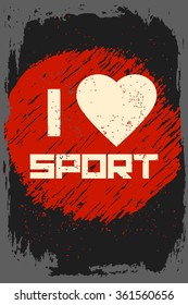 I love sport. Creative motivation background. Grunge and retro design. Inspirational motivational quote. Calligraphic And Typographic. Retro color.