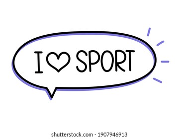 I love sport. Handwritten text in speech bubble