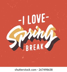 I Love Spring break. Vintage red T shirt graphics. Hand lettered retro fashion typographic tee design. Old school authentic apparel print. Vector, texture is easy removable.