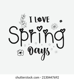 I Love Spring Days Spring Day Svg Design calligraphy Lettering quote illustration vector